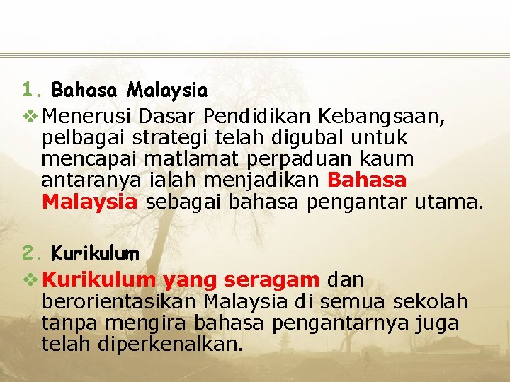 1. Bahasa Malaysia v Menerusi Dasar Pendidikan Kebangsaan, pelbagai strategi telah digubal untuk mencapai
