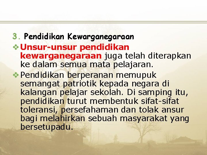 3. Pendidikan Kewarganegaraan v Unsur-unsur pendidikan kewarganegaraan juga telah diterapkan ke dalam semua mata