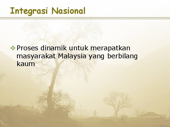 Integrasi Nasional v Proses dinamik untuk merapatkan masyarakat Malaysia yang berbilang kaum 