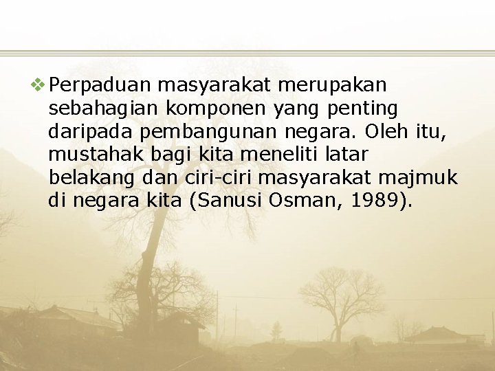 v Perpaduan masyarakat merupakan sebahagian komponen yang penting daripada pembangunan negara. Oleh itu, mustahak