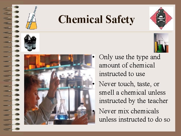 Chemical Safety • Only use the type and amount of chemical instructed to use