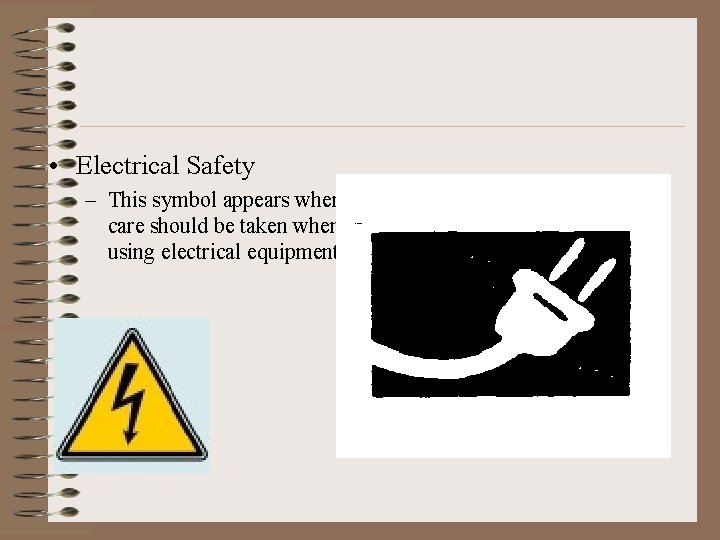  • Electrical Safety – This symbol appears when care should be taken when