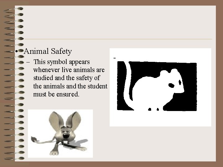  • Animal Safety – This symbol appears whenever live animals are studied and