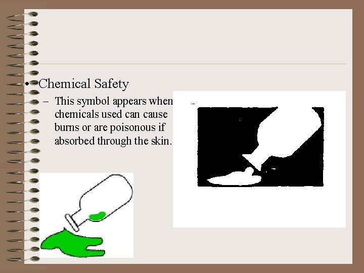  • Chemical Safety – This symbol appears when chemicals used can cause burns