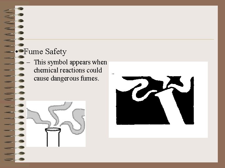  • Fume Safety – This symbol appears when chemical reactions could cause dangerous