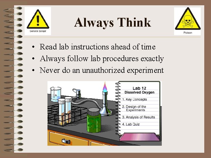 Always Think • Read lab instructions ahead of time • Always follow lab procedures