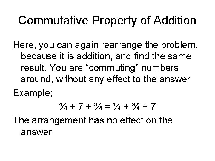 Commutative Property of Addition Here, you can again rearrange the problem, because it is