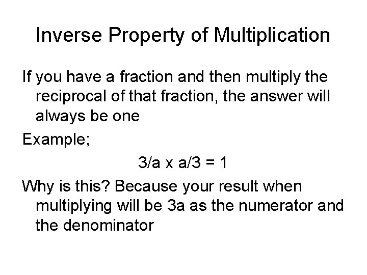 Inverse Property of Multiplication If you have a fraction and then multiply the reciprocal