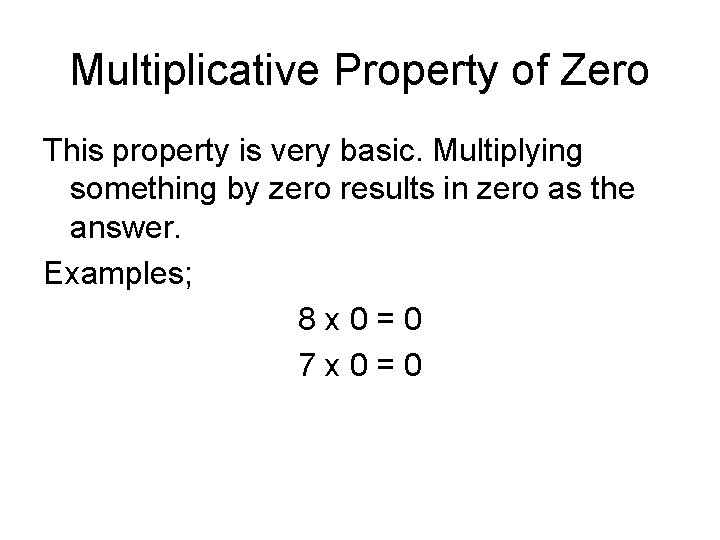 Multiplicative Property of Zero This property is very basic. Multiplying something by zero results