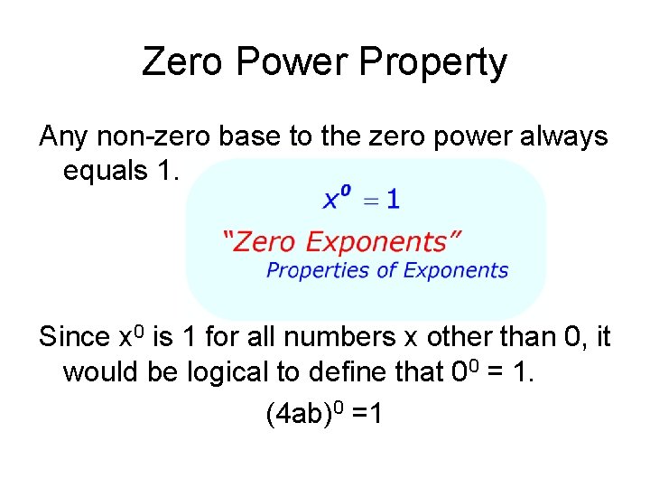 Zero Power Property Any non-zero base to the zero power always equals 1. Since
