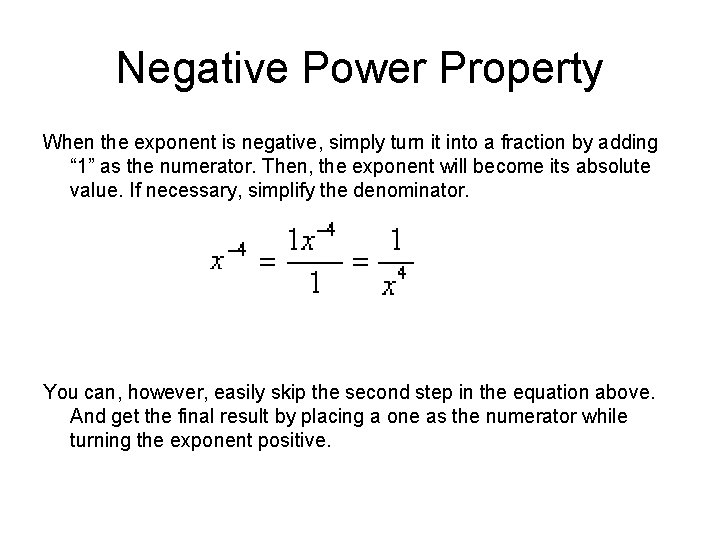 Negative Power Property When the exponent is negative, simply turn it into a fraction