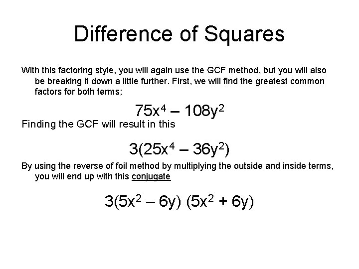 Difference of Squares With this factoring style, you will again use the GCF method,