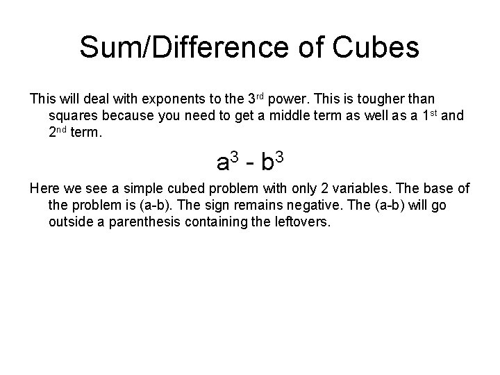 Sum/Difference of Cubes This will deal with exponents to the 3 rd power. This