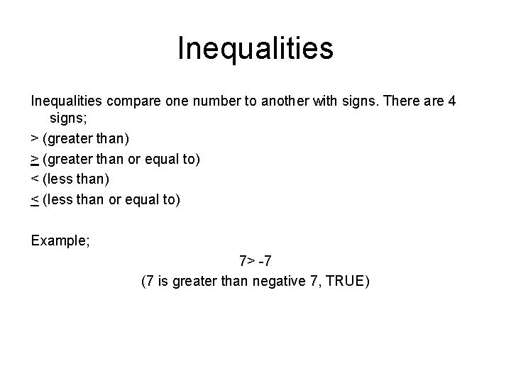 Inequalities compare one number to another with signs. There are 4 signs; > (greater