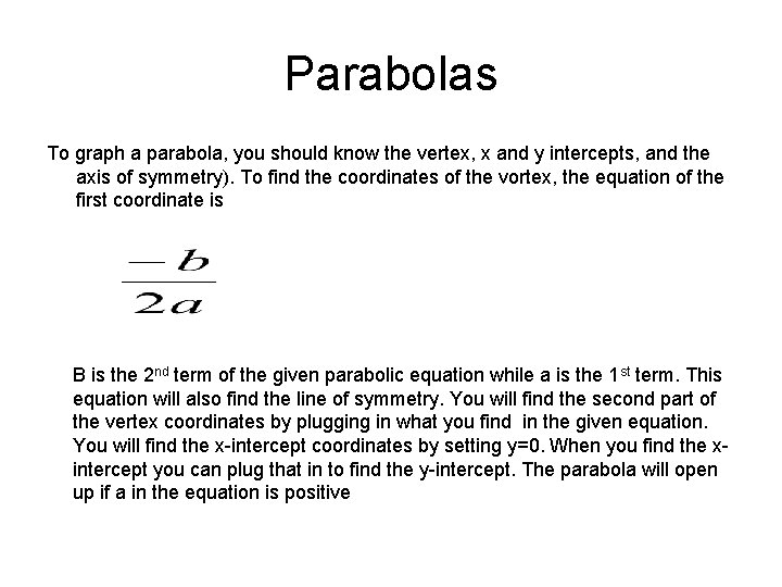 Parabolas To graph a parabola, you should know the vertex, x and y intercepts,