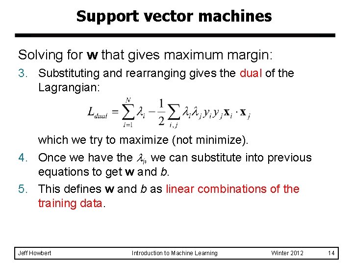 Support vector machines Solving for w that gives maximum margin: 3. Substituting and rearranging Support vector machines Solving for w that gives maximum margin: 3. Substituting and rearranging
