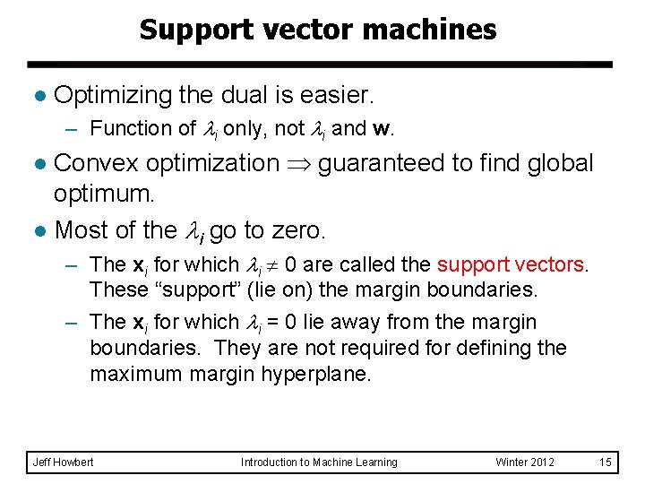 Support vector machines l Optimizing the dual is easier. – Function of i only, Support vector machines l Optimizing the dual is easier. – Function of i only,