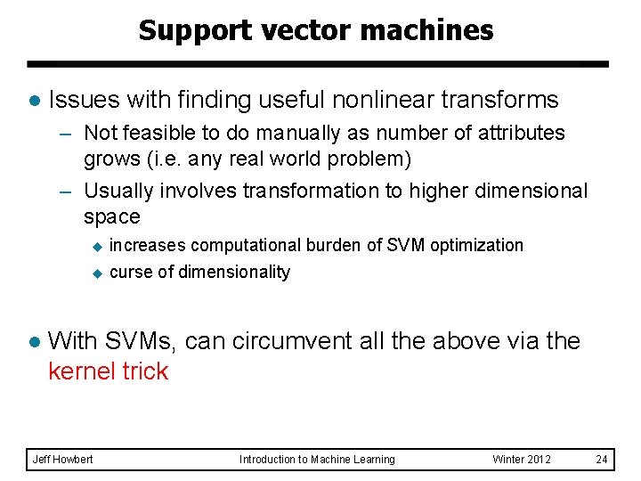Support vector machines l Issues with finding useful nonlinear transforms – Not feasible to Support vector machines l Issues with finding useful nonlinear transforms – Not feasible to
