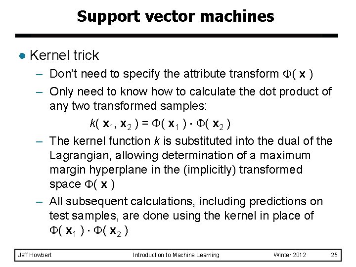 Support vector machines l Kernel trick – Don’t need to specify the attribute transform Support vector machines l Kernel trick – Don’t need to specify the attribute transform