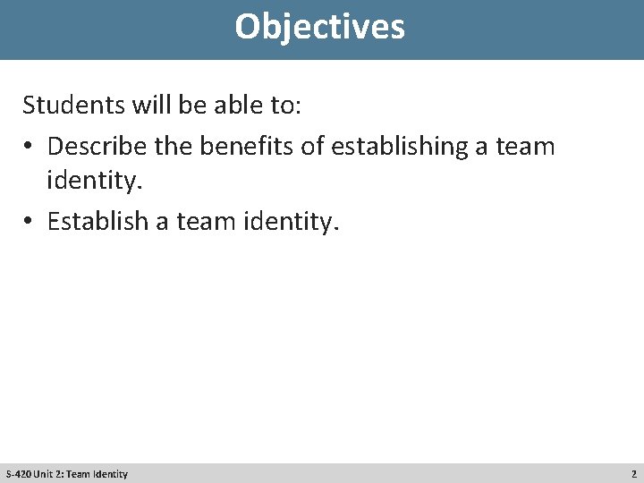 Objectives Students will be able to: • Describe the benefits of establishing a team