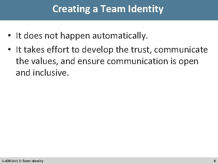 Creating a Team Identity • It does not happen automatically. • It takes effort