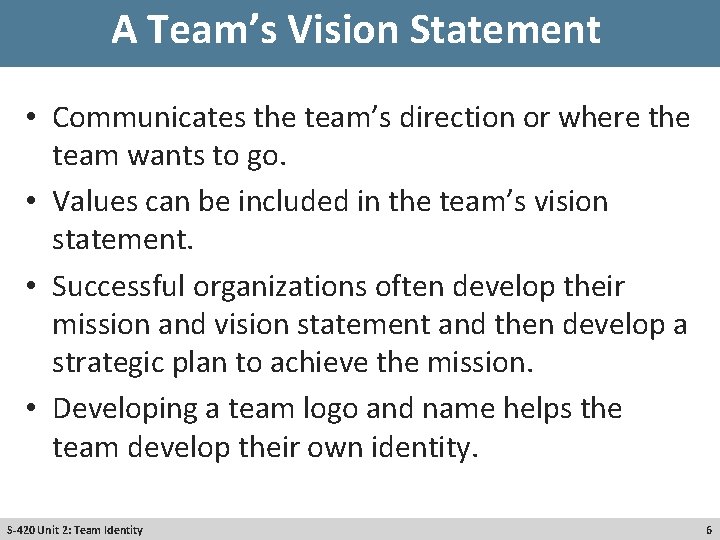 A Team’s Vision Statement • Communicates the team’s direction or where the team wants