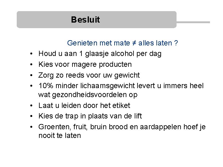 Besluit • • Genieten met mate ≠ alles laten ? Houd u aan 1