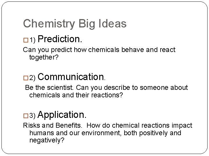 Chemistry Big Ideas � 1) Prediction. Can you predict how chemicals behave and react