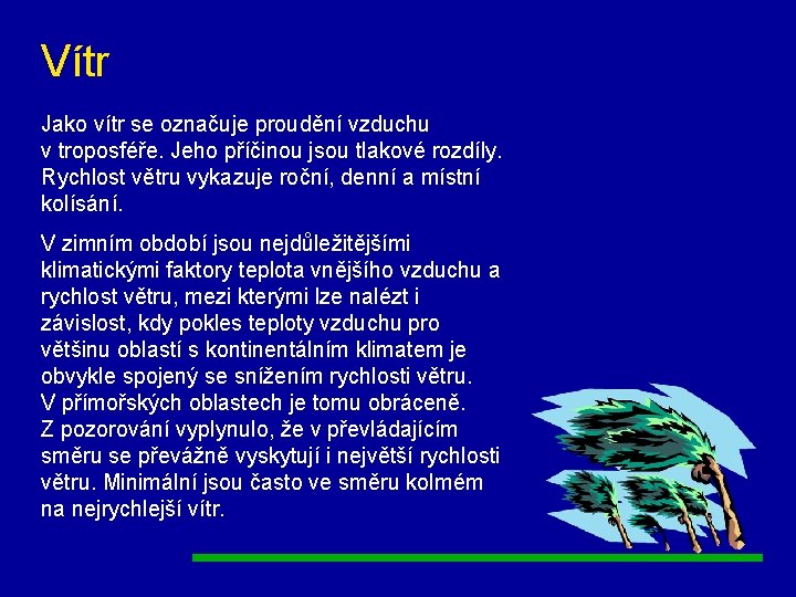 Vítr Jako vítr se označuje proudění vzduchu v troposféře. Jeho příčinou jsou tlakové rozdíly.