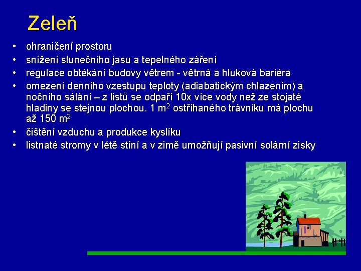 Zeleň • • ohraničení prostoru snížení slunečního jasu a tepelného záření regulace obtékání budovy