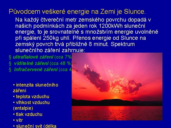 Původcem veškeré energie na Zemi je Slunce. Na každý čtvereční metr zemského povrchu dopadá