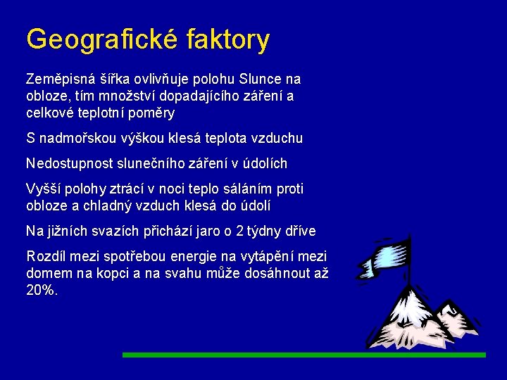 Geografické faktory Zeměpisná šířka ovlivňuje polohu Slunce na obloze, tím množství dopadajícího záření a