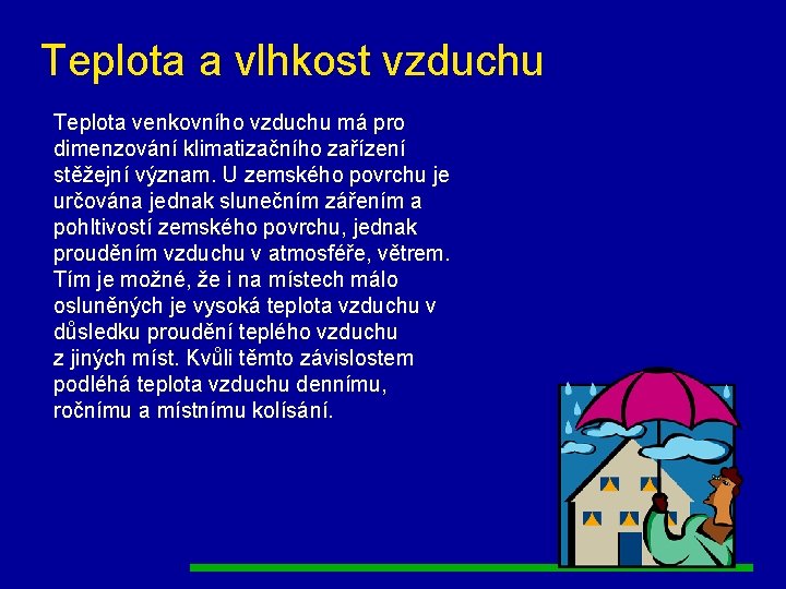 Teplota a vlhkost vzduchu Teplota venkovního vzduchu má pro dimenzování klimatizačního zařízení stěžejní význam.