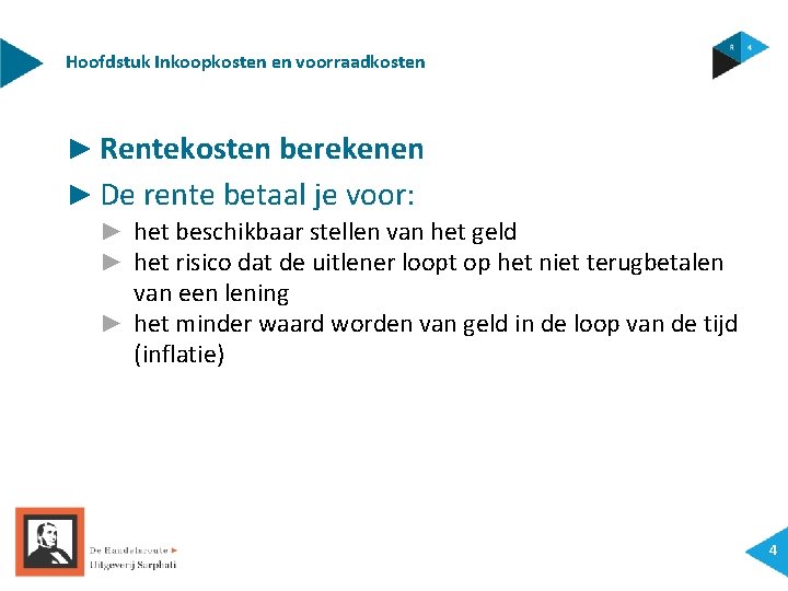 Hoofdstuk Inkoopkosten en voorraadkosten ► Rentekosten berekenen ► De rente betaal je voor: ►