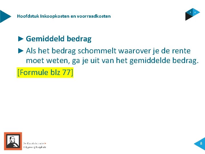 Hoofdstuk Inkoopkosten en voorraadkosten ► Gemiddeld bedrag ► Als het bedrag schommelt waarover je