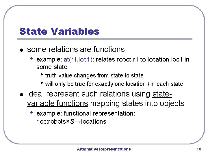 State Variables l some relations are functions • example: at(r 1, loc 1): relates