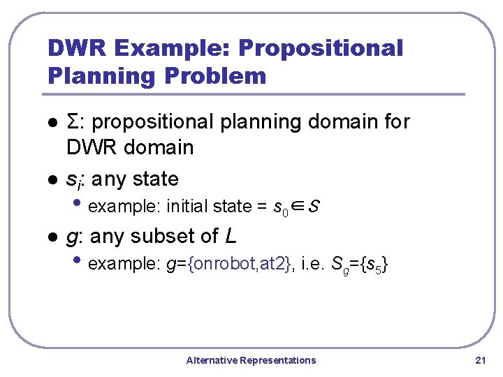 DWR Example: Propositional Planning Problem l Σ: propositional planning domain for DWR domain si: