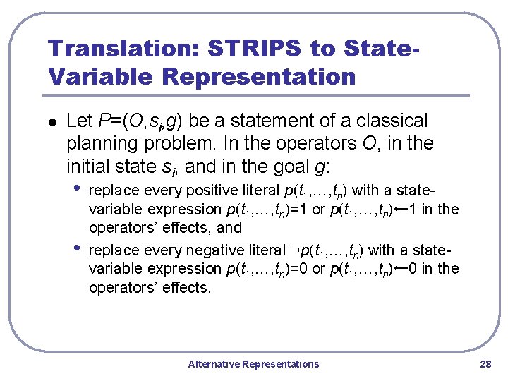 Translation: STRIPS to State. Variable Representation l Let P=(O, si, g) be a statement