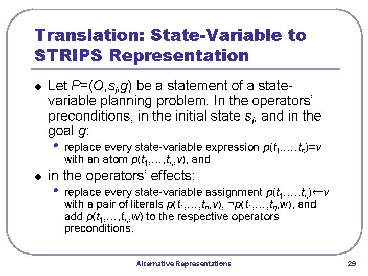 Translation: State-Variable to STRIPS Representation l Let P=(O, si, g) be a statement of