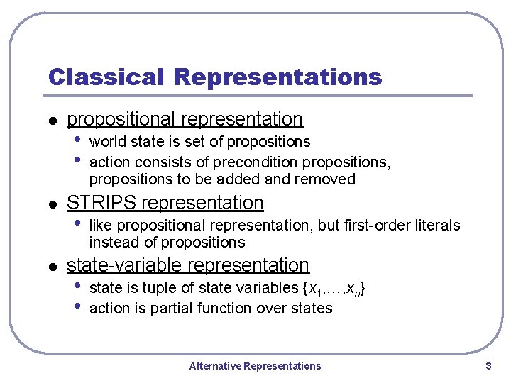 Classical Representations l l l propositional representation • • world state is set of