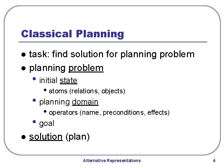 Classical Planning l l task: find solution for planning problem • initial state •