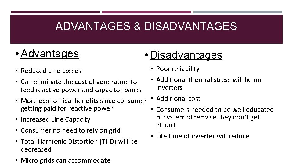 ADVANTAGES & DISADVANTAGES • Advantages • Disadvantages • Reduced Line Losses • Can eliminate