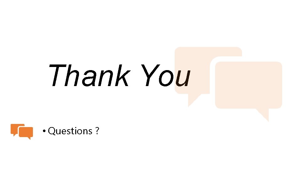 Thank You • Questions ? 
