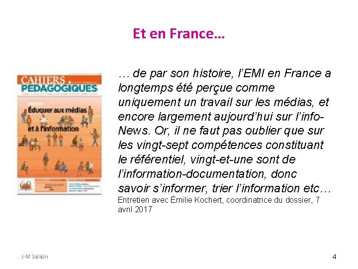 Et en France… … de par son histoire, l’EMI en France a longtemps été