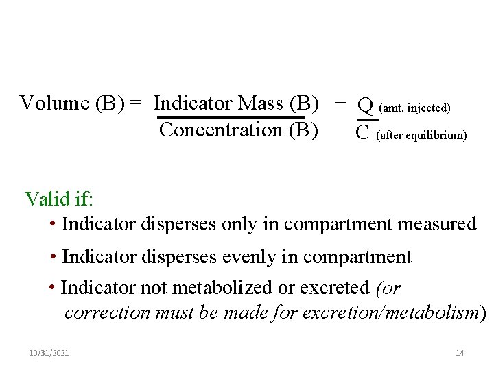 Indicator Dilution Principle Volume (B) = Indicator Mass (B) = Q (amt. injected) Concentration