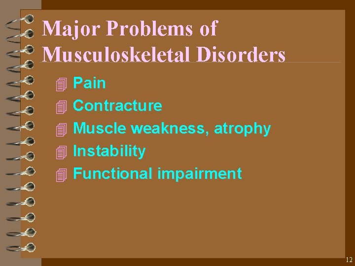 Major Problems of Musculoskeletal Disorders 4 Pain 4 Contracture 4 Muscle weakness, atrophy 4