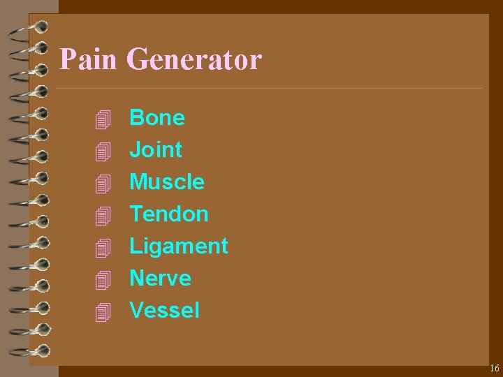 Pain Generator 4 Bone 4 Joint 4 Muscle 4 Tendon 4 Ligament 4 Nerve