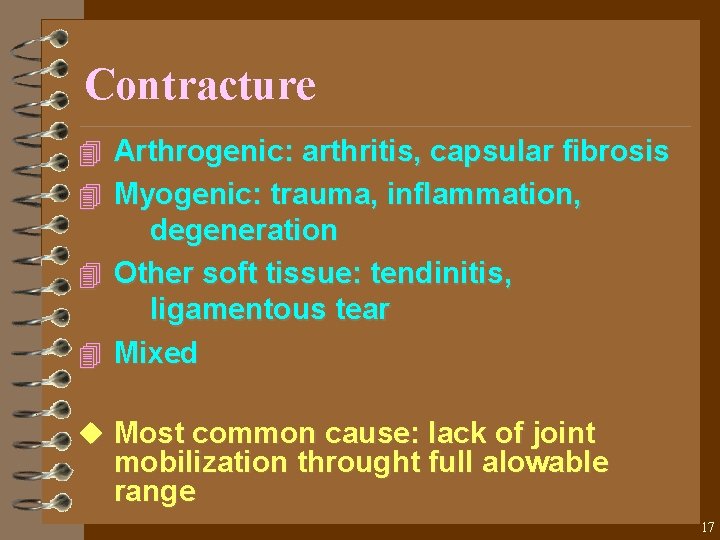 Contracture 4 Arthrogenic: arthritis, capsular fibrosis 4 Myogenic: trauma, inflammation, degeneration 4 Other soft