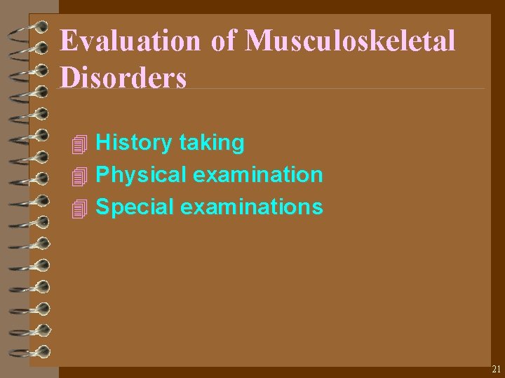 Evaluation of Musculoskeletal Disorders 4 History taking 4 Physical examination 4 Special examinations 21