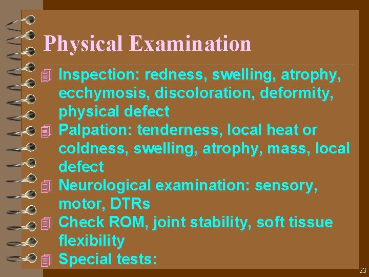 Physical Examination 4 Inspection: redness, swelling, atrophy, 4 4 ecchymosis, discoloration, deformity, physical defect